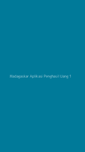 Tampilan Antarmuka Aplikasi Madagaskar Aplikasi Penghasil Uang - 1