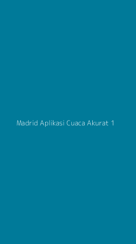 Tampilan Antarmuka Aplikasi Madrid Aplikasi Cuaca Akurat - 1