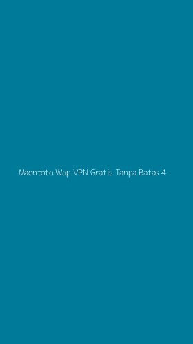 Tampilan Antarmuka Aplikasi Maentoto Wap Vpn Gratis Tanpa Batas - 4