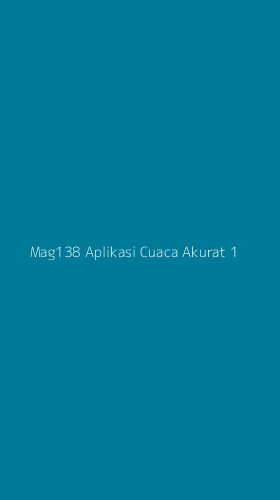 Tampilan Antarmuka Aplikasi Mag138 Aplikasi Cuaca Akurat - 1