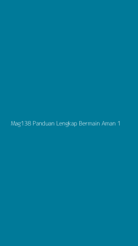 Tampilan Antarmuka Aplikasi Mag138 Panduan Lengkap Bermain Aman - 1