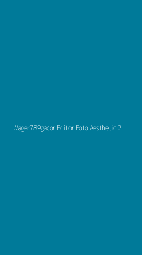 Tampilan Antarmuka Aplikasi Mager789gacor Editor Foto Aesthetic - 2