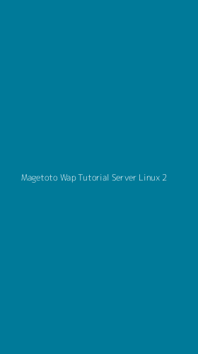 Tampilan Antarmuka Aplikasi Magetoto Wap Tutorial Server Linux - 2