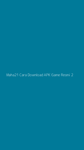 Tampilan Antarmuka Aplikasi Maha21 Cara Download Apk Game Resmi - 2