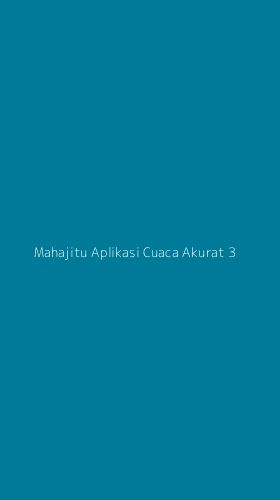 Tampilan Antarmuka Aplikasi Mahajitu Aplikasi Cuaca Akurat - 3