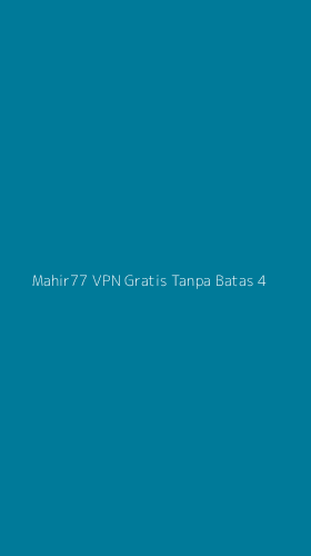 Tampilan Antarmuka Aplikasi Mahir77 Vpn Gratis Tanpa Batas - 4