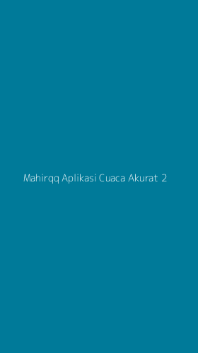 Tampilan Antarmuka Aplikasi Mahirqq Aplikasi Cuaca Akurat - 2