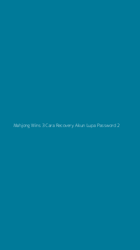 Tampilan Antarmuka Aplikasi Mahjong Wins 3 Cara Recovery Akun Lupa Password - 2