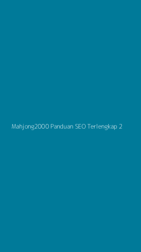 Tampilan Antarmuka Aplikasi Mahjong2000 Panduan Seo Terlengkap - 2