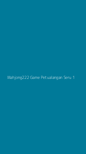 Tampilan Antarmuka Aplikasi Mahjong222 Game Petualangan Seru - 1