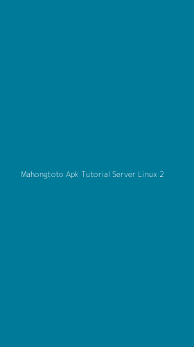 Tampilan Antarmuka Aplikasi Mahongtoto Apk Tutorial Server Linux - 2