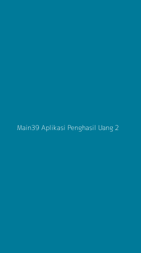 Tampilan Antarmuka Aplikasi Main39 Aplikasi Penghasil Uang - 2