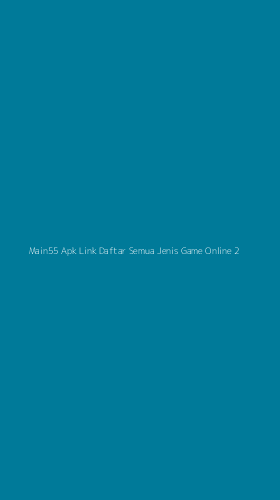 Tampilan Antarmuka Aplikasi Main55 Apk Link Daftar Semua Jenis Game Online - 2