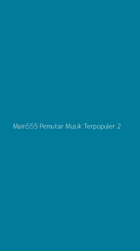 Tampilan Antarmuka Aplikasi Main555 Pemutar Musik Terpopuler - 2
