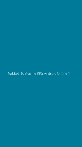 Tampilan Antarmuka Aplikasi Makbeti168 Game Rpg Android Offline - 1