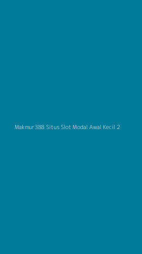 Tampilan Antarmuka Aplikasi Makmur388 Situs Slot Modal Awal Kecil - 2