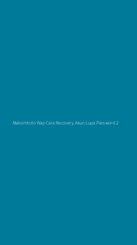Tampilan Antarmuka Aplikasi Maksimtoto Wap Cara Recovery Akun Lupa Password - 2