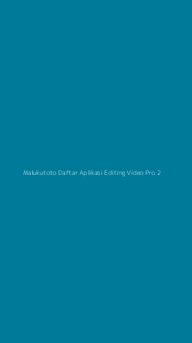 Tampilan Antarmuka Aplikasi Malukutoto Daftar Aplikasi Editing Video Pro - 2