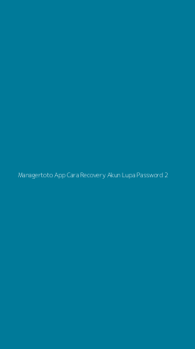 Tampilan Antarmuka Aplikasi Managertoto App Cara Recovery Akun Lupa Password - 2