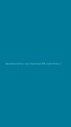Tampilan Antarmuka Aplikasi Manatoto Daftar Cara Download Apk Game Resmi - 2