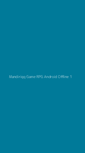 Tampilan Antarmuka Aplikasi Mandiriqq Game Rpg Android Offline - 1