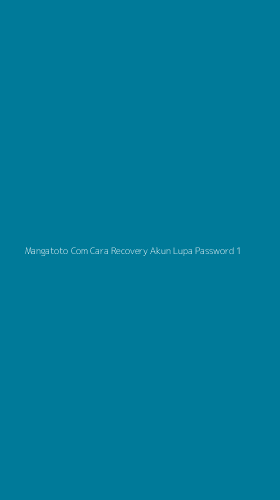 Tampilan Antarmuka Aplikasi Mangatoto Com Cara Recovery Akun Lupa Password - 1