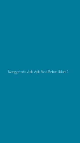 Tampilan Antarmuka Aplikasi Manggatoto Apk Apk Mod Bebas Iklan - 1