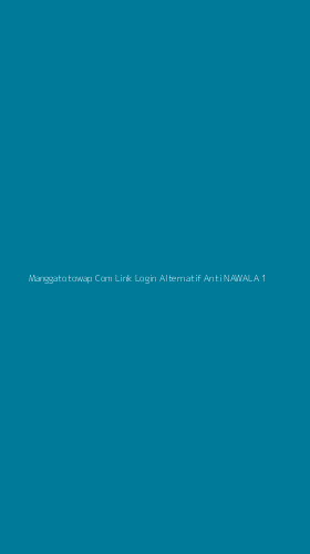 Tampilan Antarmuka Aplikasi Manggatotowap Com Link Login Alternatif Anti Nawala - 1