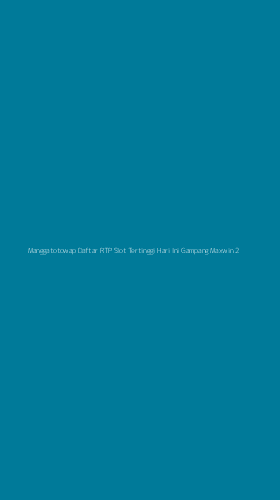 Tampilan Antarmuka Aplikasi Manggatotowap Daftar Rtp Slot Tertinggi Hari Ini Gampang Maxwin - 2