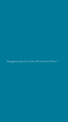 Tampilan Antarmuka Aplikasi Manggatotowap Slot Game Rpg Android Offline - 1