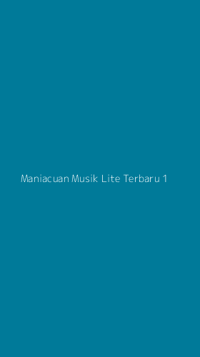 Tampilan Antarmuka Aplikasi Maniacuan Musik Lite Terbaru - 1