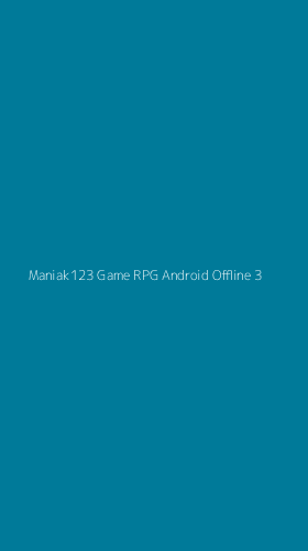Tampilan Antarmuka Aplikasi Maniak123 Game Rpg Android Offline - 3