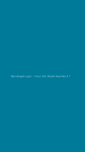 Tampilan Antarmuka Aplikasi Maniatogel Login - Situs Slot Modal Awal Kecil - 1