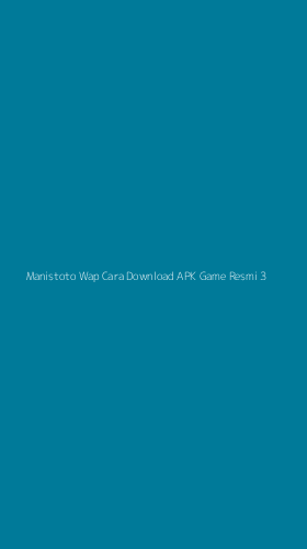 Tampilan Antarmuka Aplikasi Manistoto Wap Cara Download Apk Game Resmi - 3