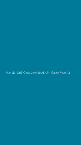 Tampilan Antarmuka Aplikasi Mansion388 Cara Download Apk Game Resmi - 2