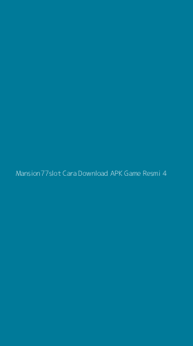 Tampilan Antarmuka Aplikasi Mansion77slot Cara Download Apk Game Resmi - 4