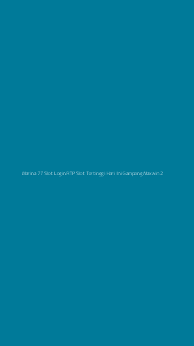 Tampilan Antarmuka Aplikasi Marina 77 Slot Login Rtp Slot Tertinggi Hari Ini Gampang Maxwin - 2