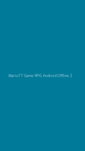Tampilan Antarmuka Aplikasi Mario77 Game Rpg Android Offline - 2