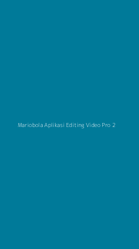 Tampilan Antarmuka Aplikasi Mariobola Aplikasi Editing Video Pro - 2