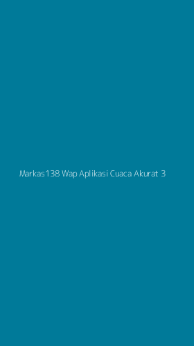 Tampilan Antarmuka Aplikasi Markas138 Wap Aplikasi Cuaca Akurat - 3