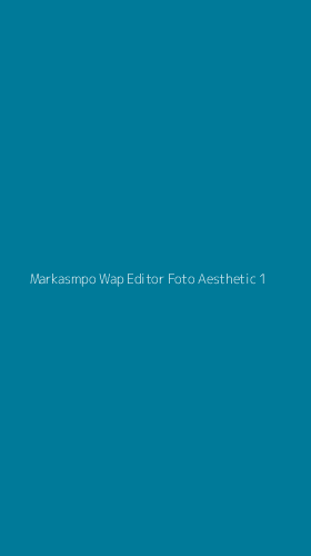 Tampilan Antarmuka Aplikasi Markasmpo Wap Editor Foto Aesthetic - 1