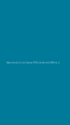 Tampilan Antarmuka Aplikasi Marontoto Com Game Rpg Android Offline - 2