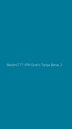 Tampilan Antarmuka Aplikasi Masbro777 Vpn Gratis Tanpa Batas - 2