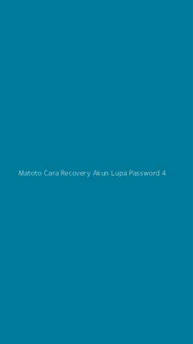 Tampilan Antarmuka Aplikasi Matoto Cara Recovery Akun Lupa Password - 4