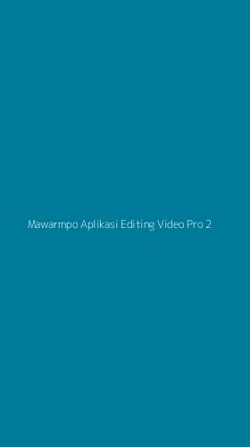 Tampilan Antarmuka Aplikasi Mawarmpo Aplikasi Editing Video Pro - 2