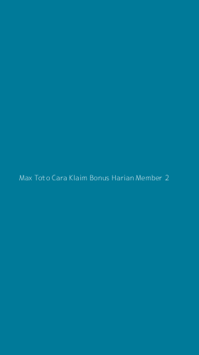 Tampilan Antarmuka Aplikasi Max Toto Cara Klaim Bonus Harian Member - 2