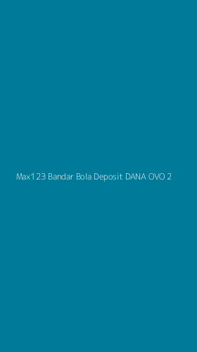 Tampilan Antarmuka Aplikasi Max123 Bandar Bola Deposit Dana Ovo - 2