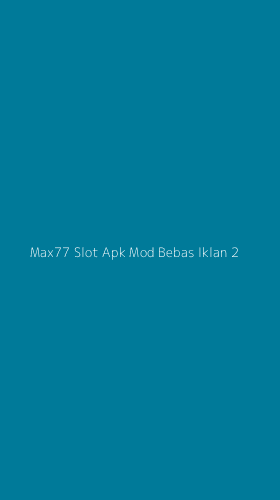 Tampilan Antarmuka Aplikasi Max77 Slot Apk Mod Bebas Iklan - 2