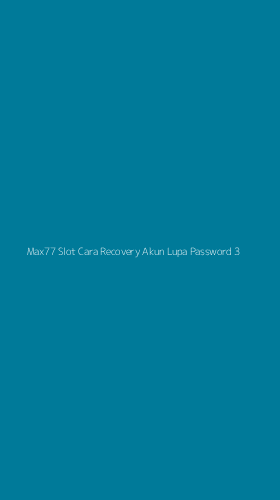 Tampilan Antarmuka Aplikasi Max77 Slot Cara Recovery Akun Lupa Password - 3