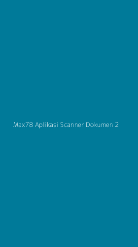 Tampilan Antarmuka Aplikasi Max78 Aplikasi Scanner Dokumen - 2